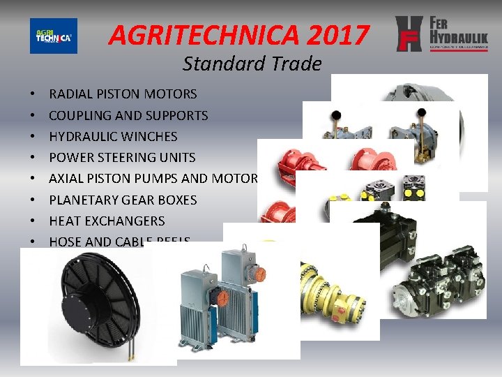 AGRITECHNICA 2017 Standard Trade • • RADIAL PISTON MOTORS COUPLING AND SUPPORTS HYDRAULIC WINCHES