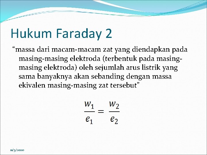 Hukum Faraday 2 “massa dari macam-macam zat yang diendapkan pada masing-masing elektroda (terbentuk pada