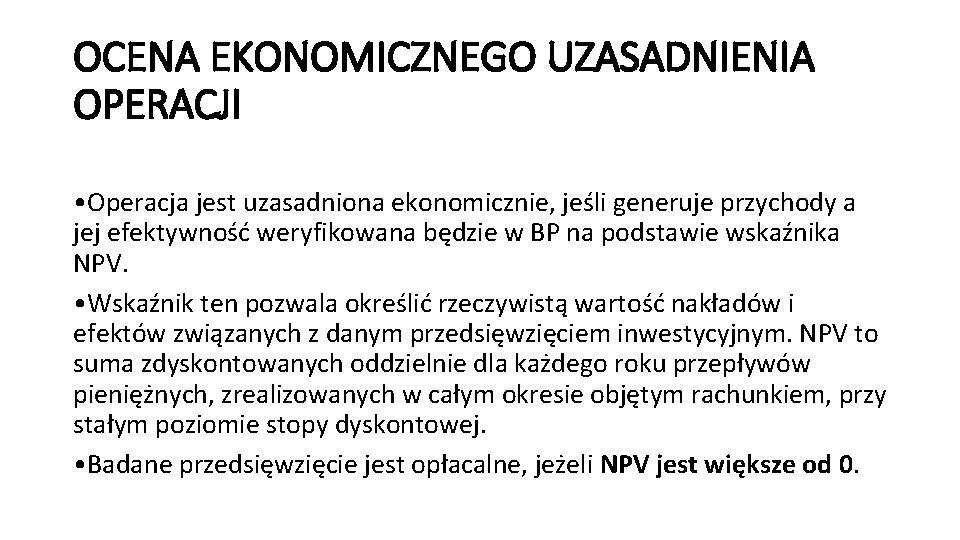 OCENA EKONOMICZNEGO UZASADNIENIA OPERACJI • Operacja jest uzasadniona ekonomicznie, jeśli generuje przychody a jej