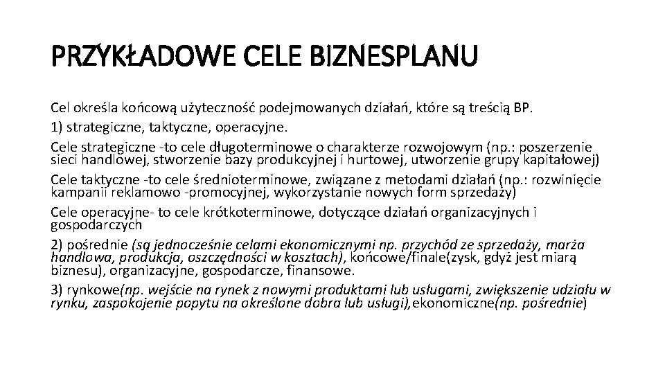 PRZYKŁADOWE CELE BIZNESPLANU Cel określa końcową użyteczność podejmowanych działań, które są treścią BP. 1)