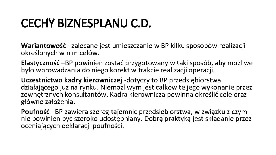 CECHY BIZNESPLANU C. D. Wariantowość –zalecane jest umieszczanie w BP kilku sposobów realizacji określonych