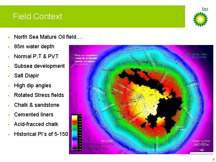 Field Context • North Sea Mature Oil field… • 85 m water depth •