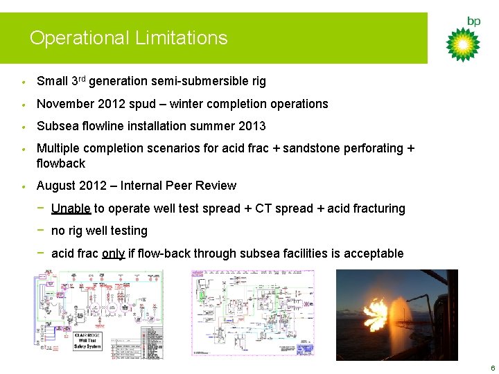 Operational Limitations • Small 3 rd generation semi-submersible rig • November 2012 spud –