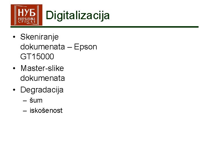 Digitalizacija • Skeniranje dokumenata – Epson GT 15000 • Master-slike dokumenata • Degradacija –