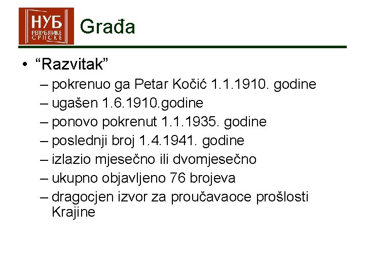 Građa • “Razvitak” – pokrenuo ga Petar Kočić 1. 1. 1910. godine – ugašen