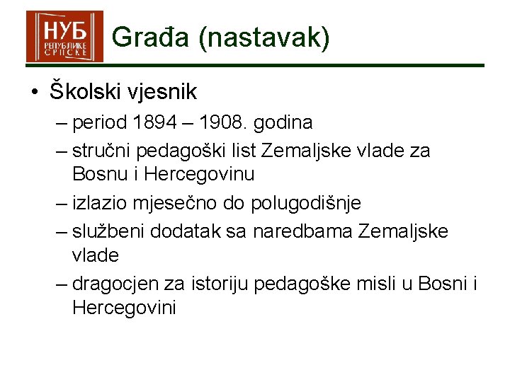 Građa (nastavak) • Školski vjesnik – period 1894 – 1908. godina – stručni pedagoški