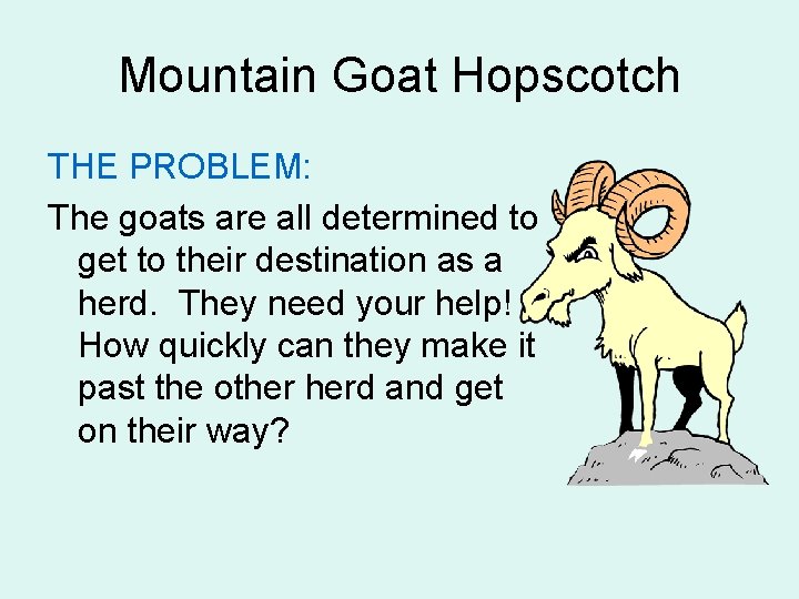 Mountain Goat Hopscotch THE PROBLEM: The goats are all determined to get to their