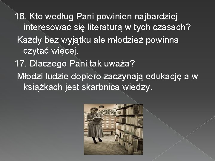 16. Kto według Pani powinien najbardziej interesować się literaturą w tych czasach? Każdy bez