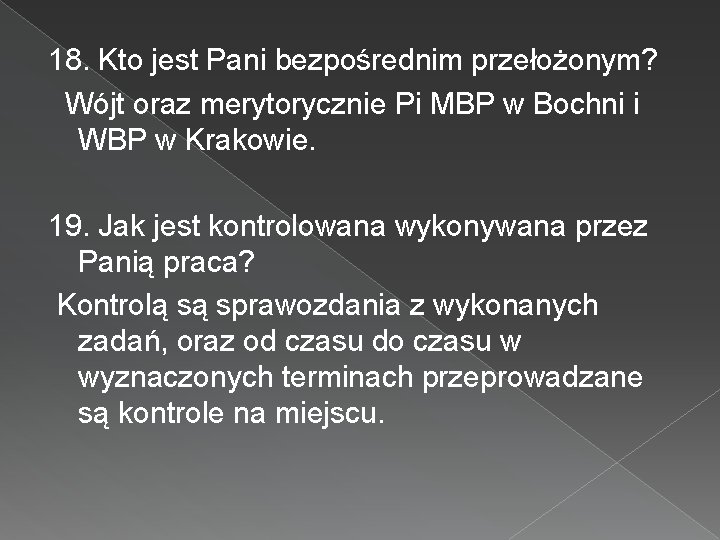 18. Kto jest Pani bezpośrednim przełożonym? Wójt oraz merytorycznie Pi MBP w Bochni i