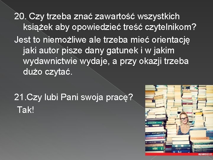 20. Czy trzeba znać zawartość wszystkich książek aby opowiedzieć treść czytelnikom? Jest to niemożliwe