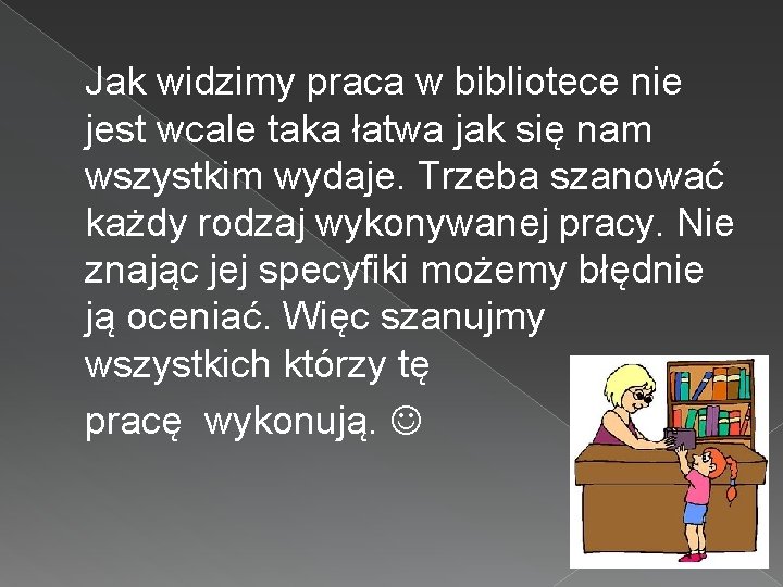  Jak widzimy praca w bibliotece nie jest wcale taka łatwa jak się nam