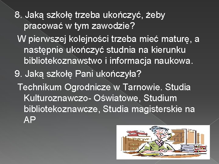 8. Jaką szkołę trzeba ukończyć, żeby pracować w tym zawodzie? W pierwszej kolejności trzeba