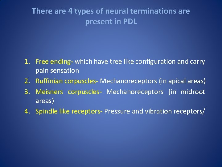 There are 4 types of neural terminations are present in PDL 1. Free ending-