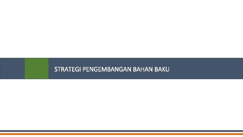 STRATEGI PENGEMBANGAN BAHAN BAKU 