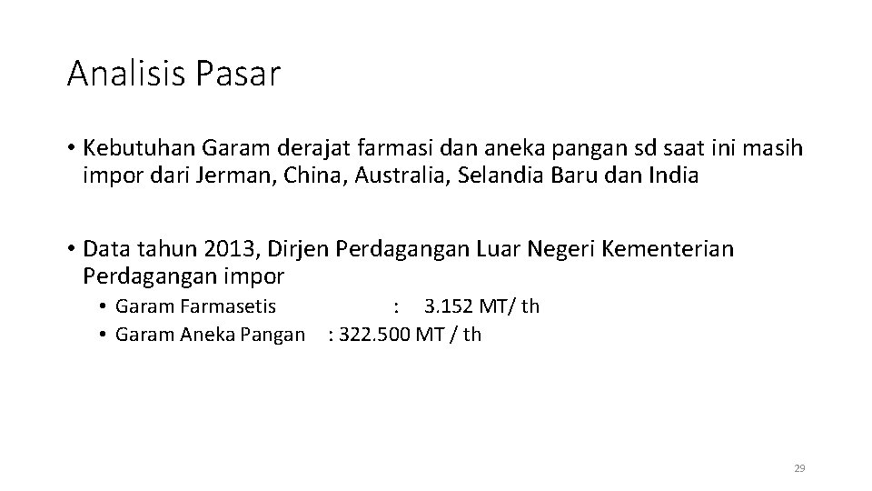 Analisis Pasar • Kebutuhan Garam derajat farmasi dan aneka pangan sd saat ini masih