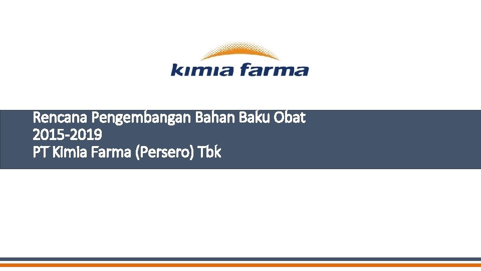 Rencana Pengembangan Bahan Baku Obat 2015 -2019 PT Kimia Farma (Persero) Tbk 
