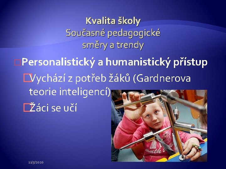 Kvalita školy Současné pedagogické směry a trendy �Personalistický a humanistický přístup �Vychází z potřeb