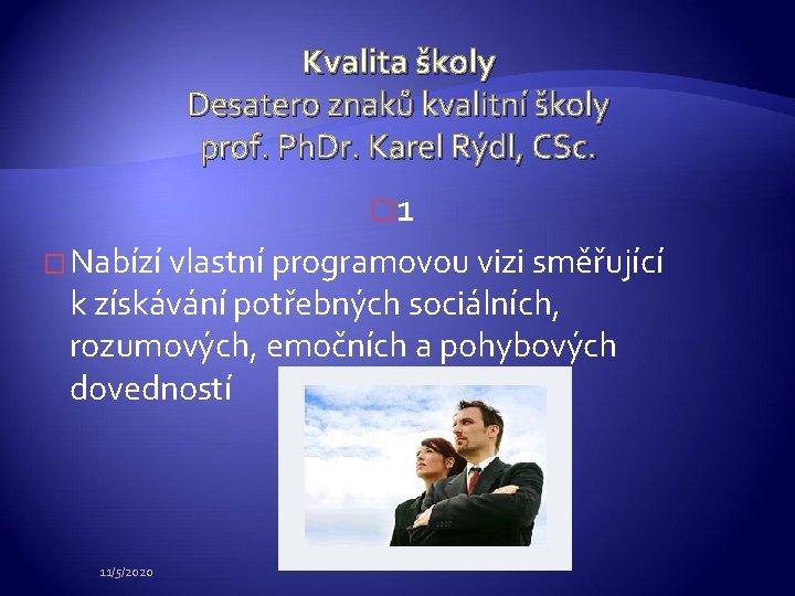 Kvalita školy Desatero znaků kvalitní školy prof. Ph. Dr. Karel Rýdl, CSc. � 1