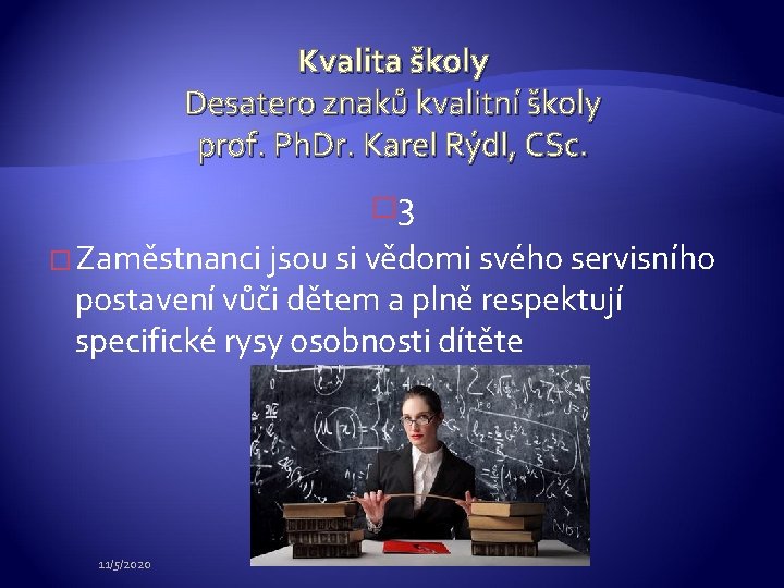 Kvalita školy Desatero znaků kvalitní školy prof. Ph. Dr. Karel Rýdl, CSc. � 3