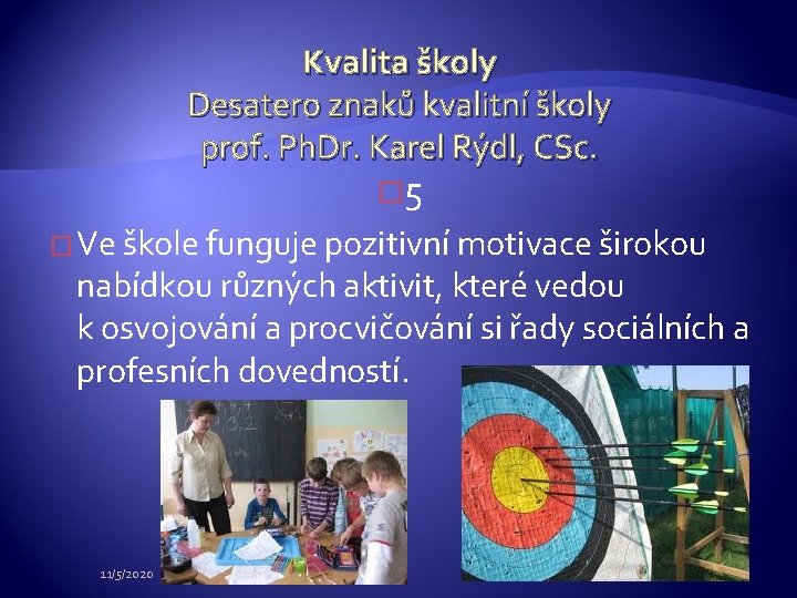Kvalita školy Desatero znaků kvalitní školy prof. Ph. Dr. Karel Rýdl, CSc. � 5