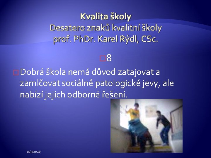 Kvalita školy Desatero znaků kvalitní školy prof. Ph. Dr. Karel Rýdl, CSc. � 8