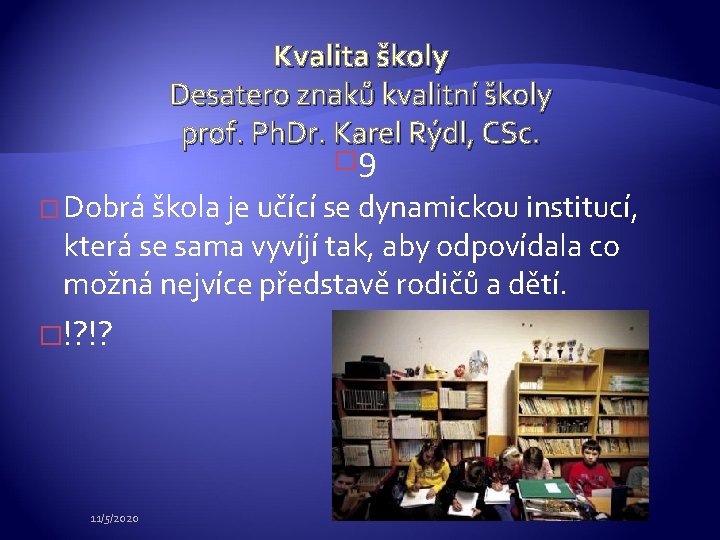 Kvalita školy Desatero znaků kvalitní školy prof. Ph. Dr. Karel Rýdl, CSc. � 9