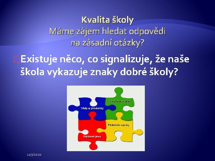 Kvalita školy Máme zájem hledat odpovědi na zásadní otázky? �Existuje něco, co signalizuje, že