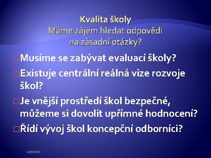 Kvalita školy Máme zájem hledat odpovědi na zásadní otázky? �Musíme se zabývat evaluací školy?