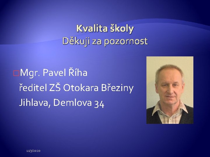 Kvalita školy Děkuji za pozornost �Mgr. Pavel Říha ředitel ZŠ Otokara Březiny Jihlava, Demlova