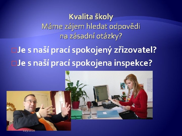 Kvalita školy Máme zájem hledat odpovědi na zásadní otázky? �Je s naší prací spokojený