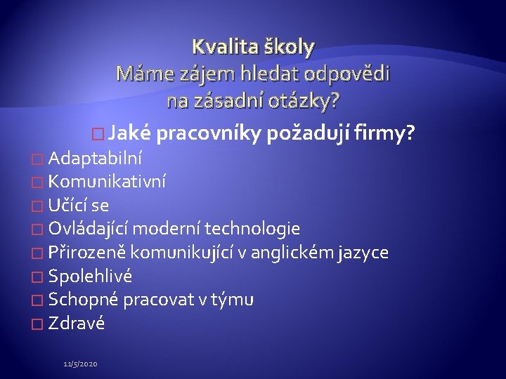 Kvalita školy Máme zájem hledat odpovědi na zásadní otázky? � Jaké pracovníky požadují firmy?