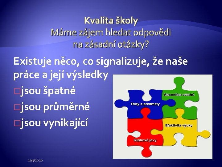 Kvalita školy Máme zájem hledat odpovědi na zásadní otázky? Existuje něco, co signalizuje, že