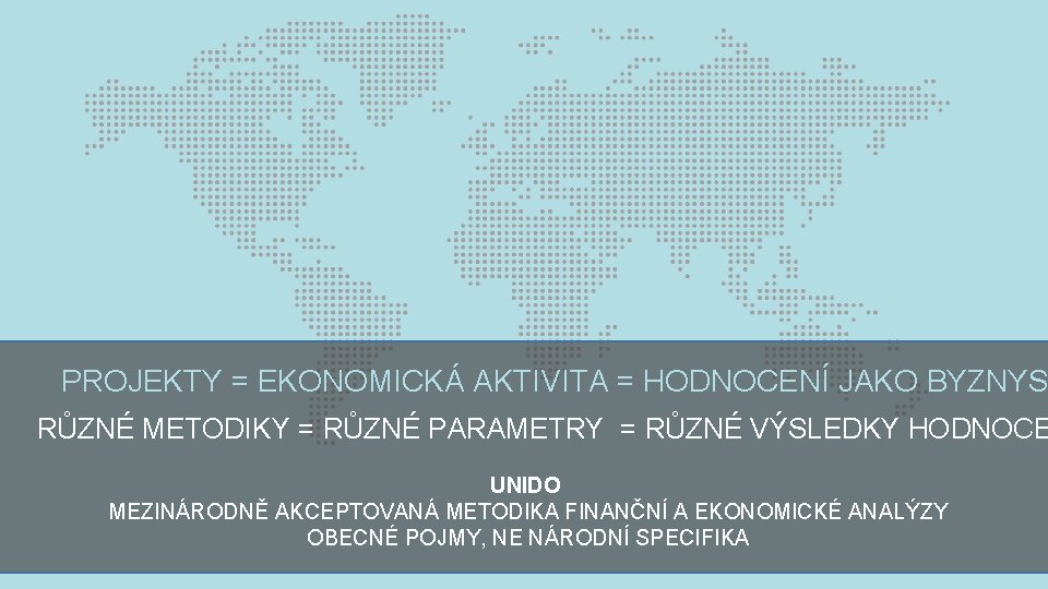 PROJEKTY = EKONOMICKÁ AKTIVITA = HODNOCENÍ JAKO BYZNYS RŮZNÉ METODIKY = RŮZNÉ PARAMETRY =