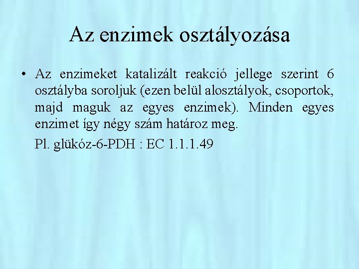 Az enzimek osztályozása • Az enzimeket katalizált reakció jellege szerint 6 osztályba soroljuk (ezen