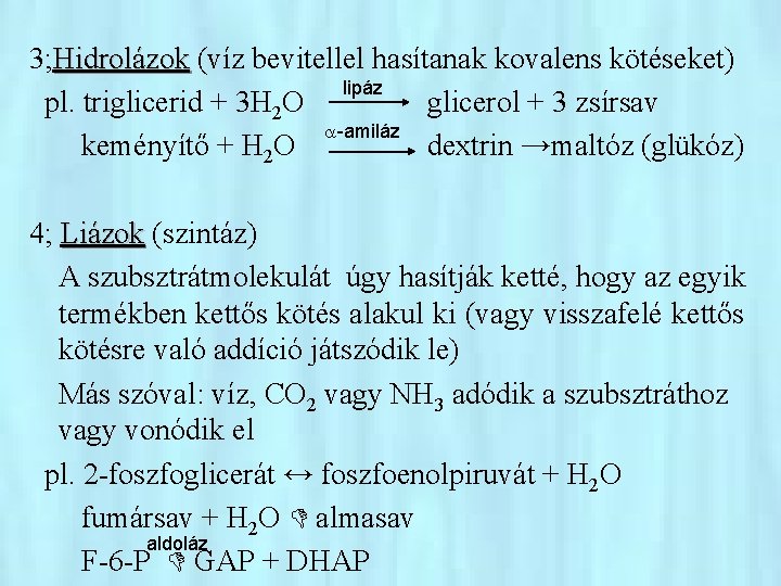 3; Hidrolázok (víz bevitellel hasítanak kovalens kötéseket) lipáz pl. triglicerid + 3 H 2