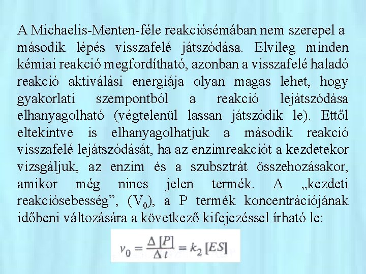 A Michaelis-Menten-féle reakciósémában nem szerepel a második lépés visszafelé játszódása. Elvileg minden kémiai reakció