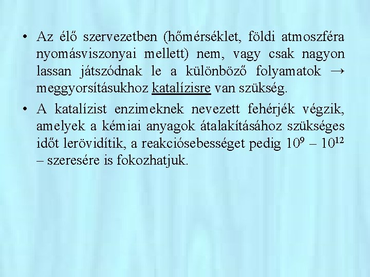  • Az élő szervezetben (hőmérséklet, földi atmoszféra nyomásviszonyai mellett) nem, vagy csak nagyon