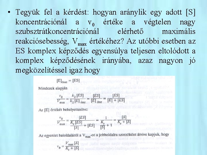  • Tegyük fel a kérdést: hogyan aránylik egy adott [S] koncentrációnál a v