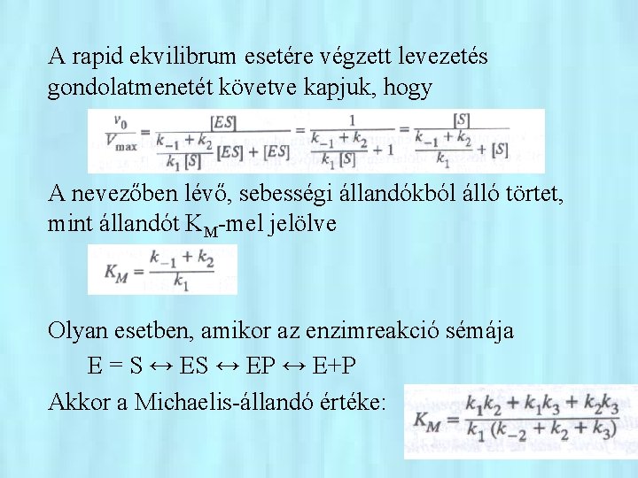 A rapid ekvilibrum esetére végzett levezetés gondolatmenetét követve kapjuk, hogy A nevezőben lévő, sebességi