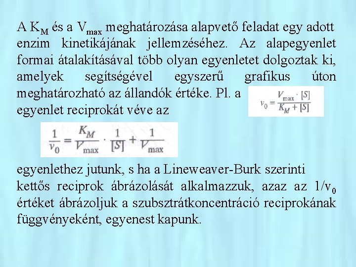 A KM és a Vmax meghatározása alapvető feladat egy adott enzim kinetikájának jellemzéséhez. Az