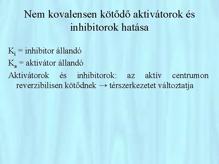 Nem kovalensen kötődő aktivátorok és inhibitorok hatása Ki = inhibitor állandó Ka = aktivátor