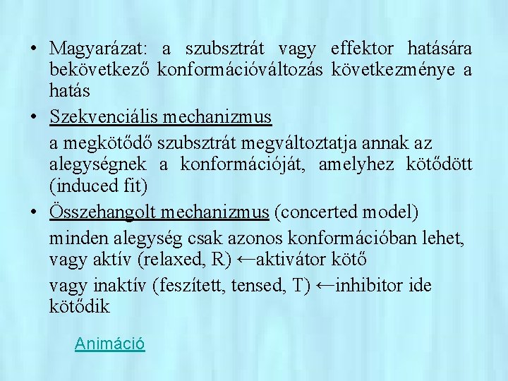  • Magyarázat: a szubsztrát vagy effektor hatására bekövetkező konformációváltozás következménye a hatás •