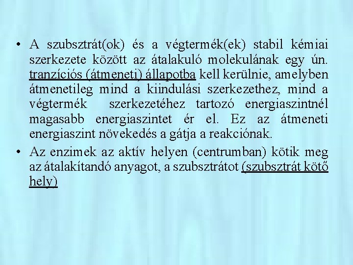  • A szubsztrát(ok) és a végtermék(ek) stabil kémiai szerkezete között az átalakuló molekulának