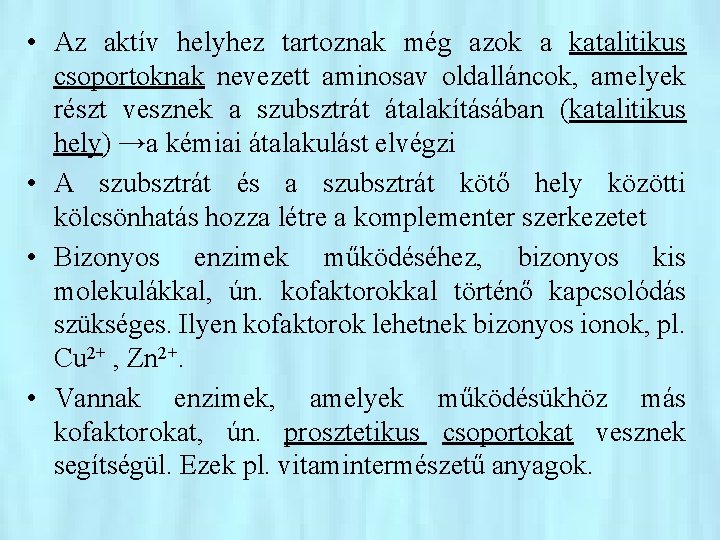  • Az aktív helyhez tartoznak még azok a katalitikus csoportoknak nevezett aminosav oldalláncok,