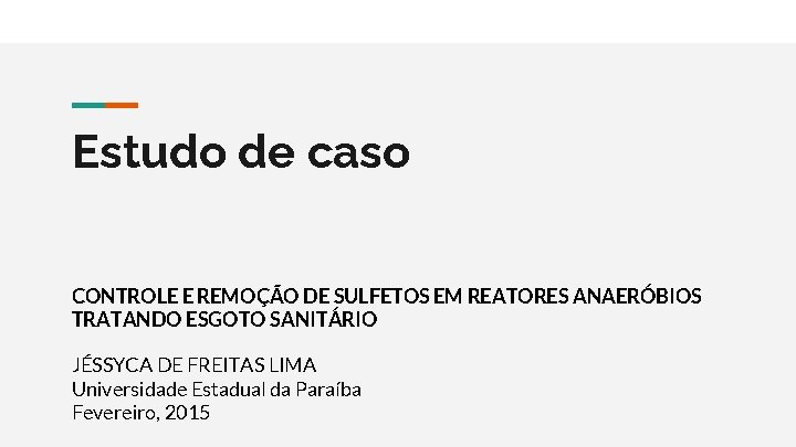 Estudo de caso CONTROLE E REMOÇÃO DE SULFETOS EM REATORES ANAERÓBIOS TRATANDO ESGOTO SANITÁRIO