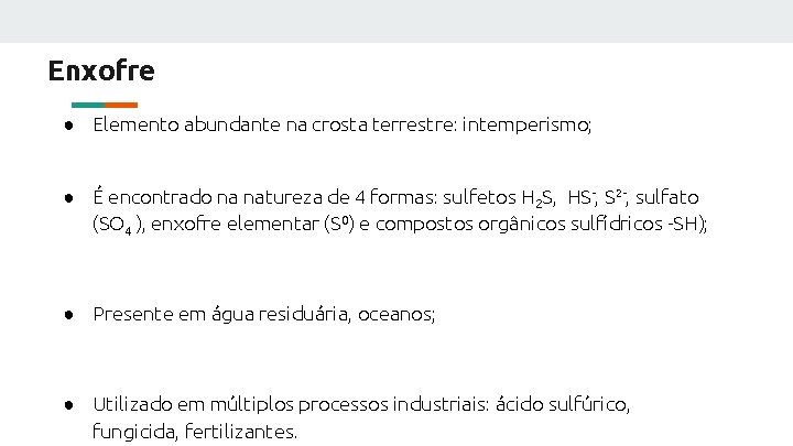 Enxofre ● Elemento abundante na crosta terrestre: intemperismo; ● É encontrado na natureza de