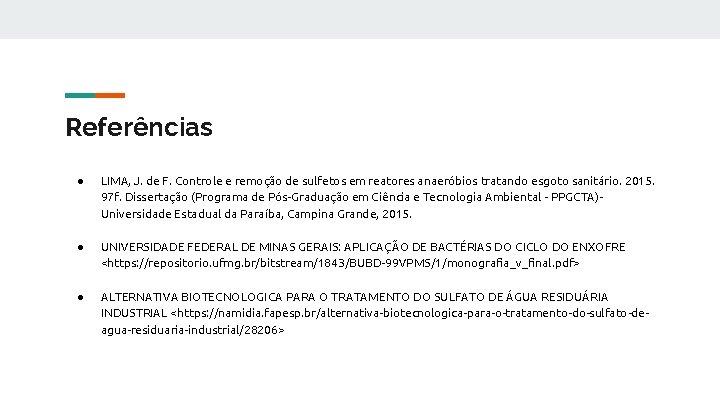 Referências ● LIMA, J. de F. Controle e remoção de sulfetos em reatores anaeróbios