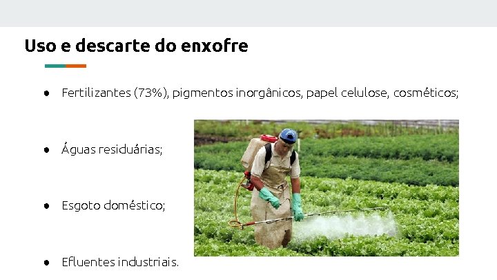 Uso e descarte do enxofre ● Fertilizantes (73%), pigmentos inorgânicos, papel celulose, cosméticos; ●
