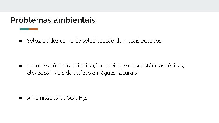 Problemas ambientais ● Solos: acidez como de solubilização de metais pesados; ● Recursos hídricos: