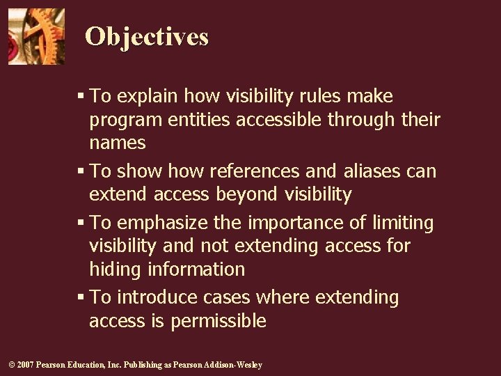 Objectives § To explain how visibility rules make program entities accessible through their names Objectives § To explain how visibility rules make program entities accessible through their names